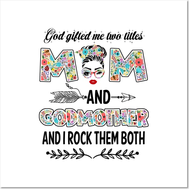 God Gifted Me Two Titles Mom And Godmother Flower Gift Wall Art by Penda